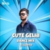 Cute Gelhi (Dance Mix) Dj Hunter