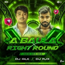A Baula X Right Round (New Age Mix) DJ GLK X DJ RJX